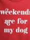 Juniors' Red Weekends Are for My Dog T-shirt