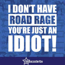 I Don't Have Road Rage You're Just An Idiot! - Cars Trucks Decal Funny Stickers