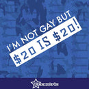 I'm Not Gay But 20 Is 20 - Sticker Car Window Vinyl Sex Funny Bar Joke Decal