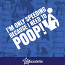 I'm Only Speeding Because I Need To Poop - Vinyl Sticker Decal Funny