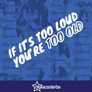 If It's Too Loud You're Too Old - Vinyl Sticker Decal Funny JDM Stance Flush