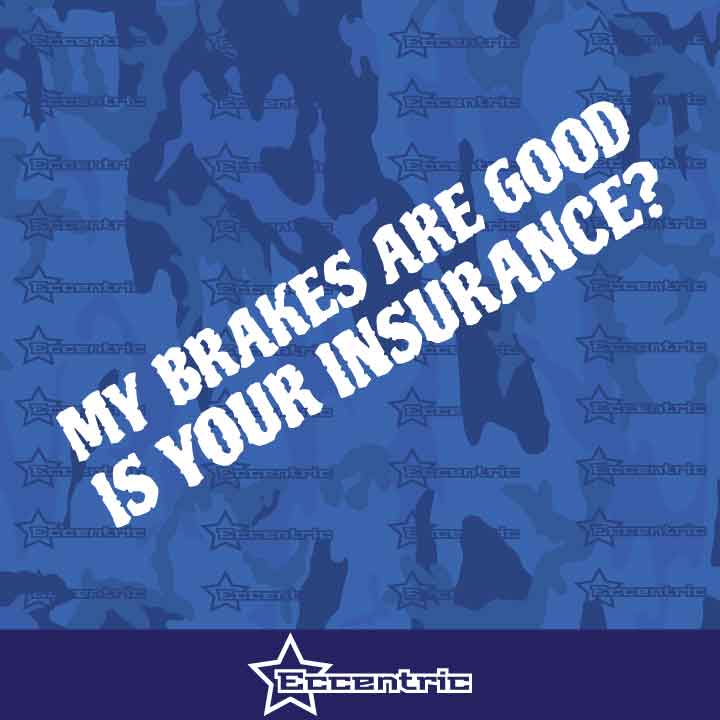 My Brakes Are Good Is Your Insurance? Decal Car Truck Bumper Sticker