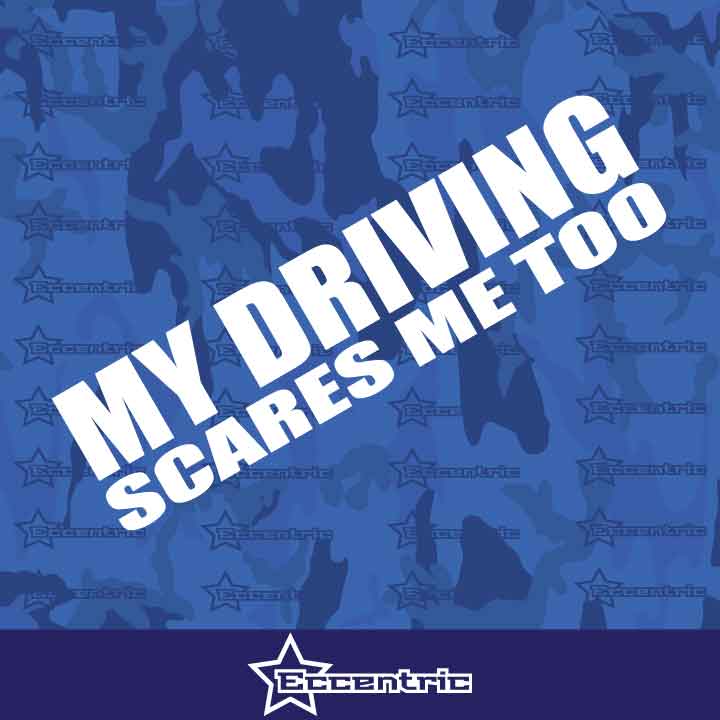 My Driving Scares Me Too - Car Window Van JDM EURO Vinyl Decal Funny Sticker