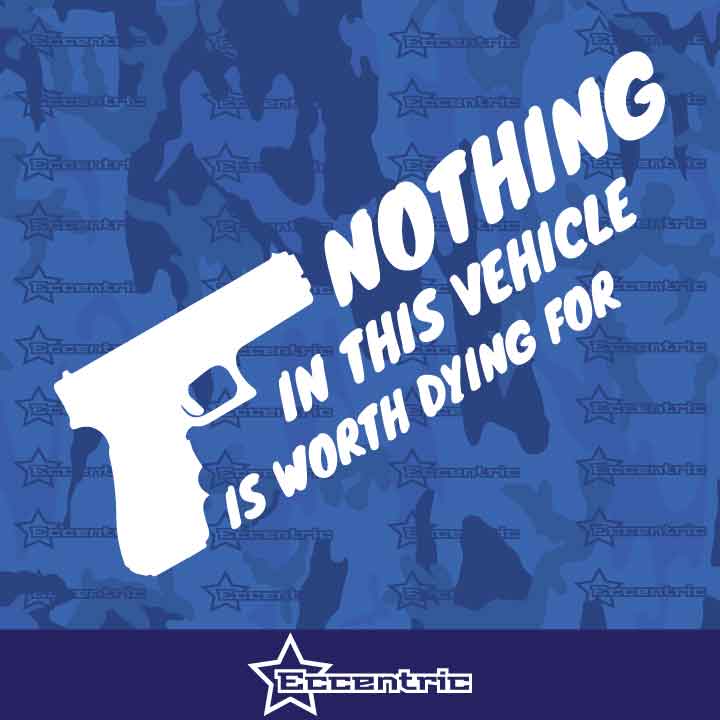 Nothing In This Vehicle Is Worth Dying For - Car Decal Funny Window Sticker