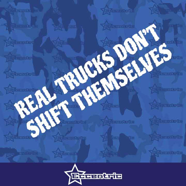 Real Trucks Don't Shift Themselves Decal Funny Window Sticker Graphic Vinyl