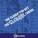 The Closer You Get The Slower I Drive - Sticker Funny JDM Decal Car Window