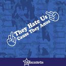 They Hate Us Cause They Anus Decal Sticker